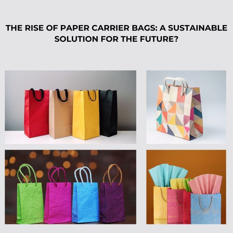 The Rise of Paper Carrier Bags: A Sustainable Solution for the Future?
